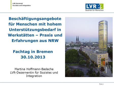 Beschäftigungsangebote für Menschen mit hohem Unterstützungsbedarf in Werkstätten – Praxis und Erfahrungen aus NRW Fachtag in Bremen 30.10.2013 Martina.