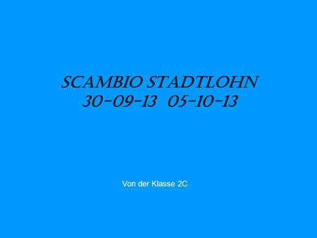 Scambio Stadtlohn 30-09-13 05-10-13 Von der Klasse 2C.