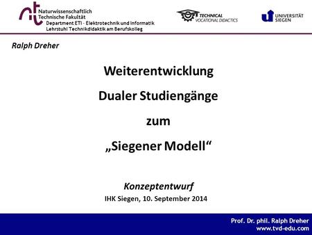 Prof. Dr. phil. Ralph Dreher www.tvd-edu.com Prof. Dr. phil. Ralph Dreher www.tvd-edu.com Department ETI – Elektrotechnik und Informatik Lehrstuhl Technikdidaktik.