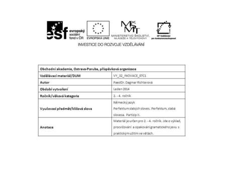 Obchodní akademie, Ostrava-Poruba, příspěvková organizace Vzdělávací materiál/DUM VY_32_INOVACE_07C1 Autor PaedDr. Dagmar Richterová Období vytvoření Leden.
