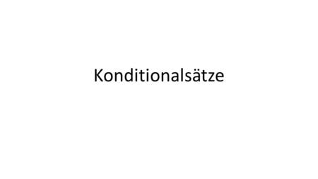 Konditionalsätze.