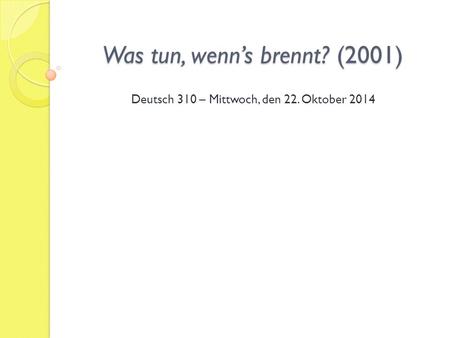 Was tun, wenn’s brennt? (2001) Deutsch 310 – Mittwoch, den 22. Oktober 2014.