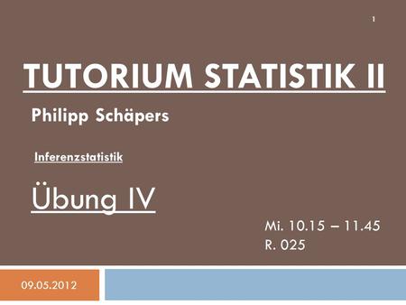 Tutorium Statistik II Übung IV Philipp Schäpers Mi – 11.45