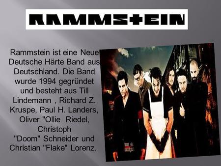 Rammstein ist eine Neue Deutsche Härte Band aus Deutschland