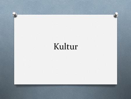 Kultur. Imperativ O du - command O drop the dust O du form of verb – drop the du and the –st O geben – to give O du gibst O Gib!