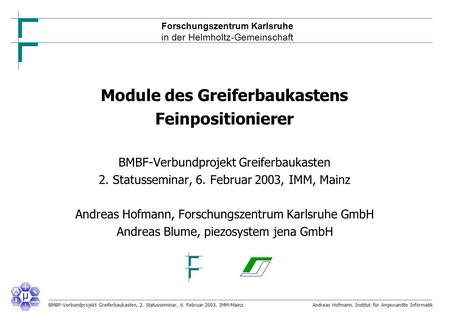 Forschungszentrum Karlsruhe in der Helmholtz-Gemeinschaft BMBF-Verbundprojekt Greiferbaukasten, 2. Statusseminar, 6. Februar 2003, IMM-MainzAndreas Hofmann,