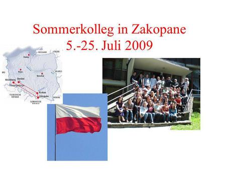 Sommerkolleg in Zakopane 5.-25. Juli 2009. Wie bewerbe ich mich? Slawistik-> Service-> Sprach- und Studienaufenthalte-> Geförderte bilaterale Sommerkollegs.