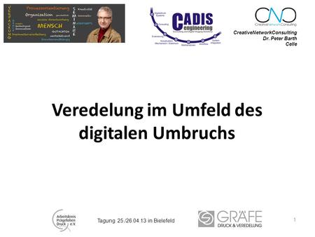 CreativeNetworkConsulting Dr. Peter Barth Celle 1 Veredelung im Umfeld des digitalen Umbruchs Tagung 25./26.04.13 in Bielefeld.