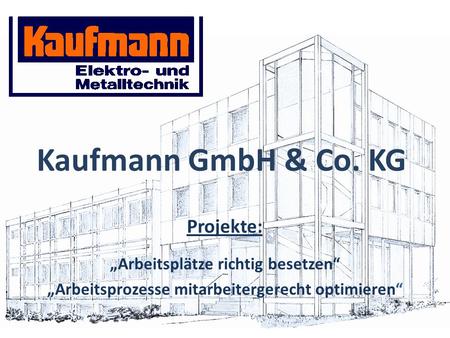 Kaufmann GmbH & Co. KG Projekte: „Arbeitsplätze richtig besetzen“