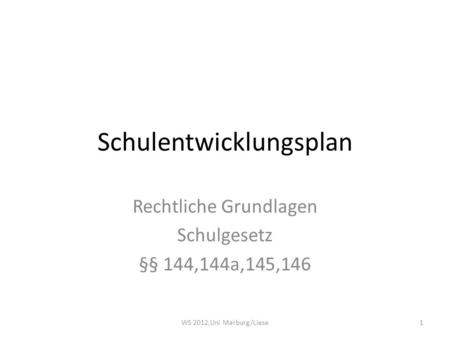 Schulentwicklungsplan Rechtliche Grundlagen Schulgesetz §§ 144,144a,145,146 1WS 2012,Uni Marburg/Liese.