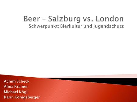 Beer – Salzburg vs. London Schwerpunkt: Bierkultur und Jugendschutz