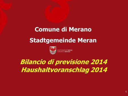Comune di Merano Stadtgemeinde Meran Bilancio di previsione 2014 Haushaltvoranschlag 2014 1.