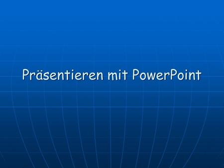 Präsentieren mit PowerPoint