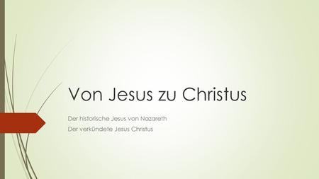 Der historische Jesus von Nazareth Der verkündete Jesus Christus