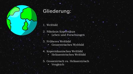 Gliederung: Weltbild Nikolaus Kopernikus Leben und Forschungen