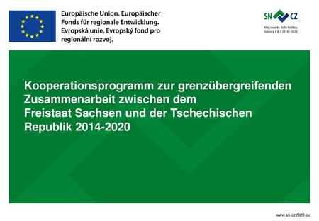 Kooperationsprogramm zur grenzübergreifenden Zusammenarbeit zwischen dem Freistaat Sachsen und der Tschechischen Republik 2014-2020 www.sn-cz2020.eu.