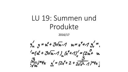 LU 19: Summen und Produkte