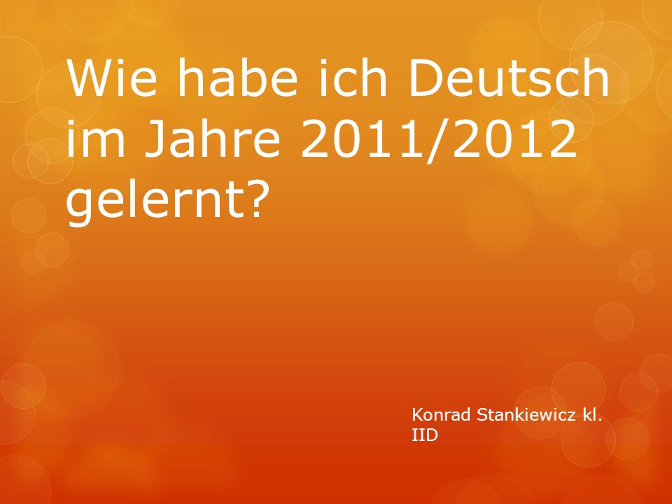 Wie habe ich Deutsch im Jahre 2011/2012 gelernt? - ppt herunterladen