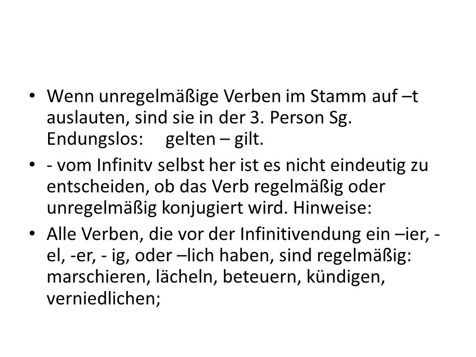 Wenn unregelmäßige Verben im Stamm auf –t auslauten, sind sie in der 3
