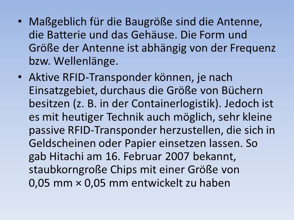 Maßgeblich für die Baugröße sind die Antenne, die Batterie und das Gehäuse. Die Form und Größe der Antenne ist abhängig von der Frequenz bzw. Wellenlänge.