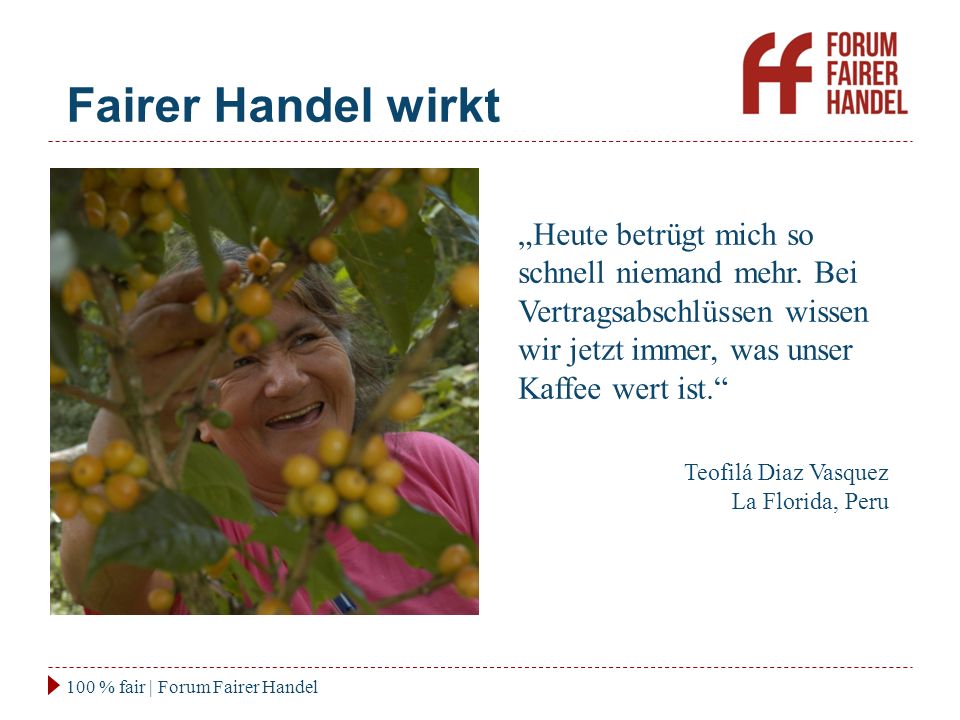 Fairer Handel wirkt „Heute betrügt mich so schnell niemand mehr. Bei Vertragsabschlüssen wissen wir jetzt immer, was unser Kaffee wert ist.