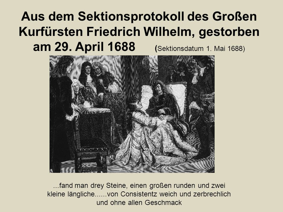 Aus dem Sektionsprotokoll des Großen Kurfürsten Friedrich Wilhelm, gestorben am 29. April 1688 (Sektionsdatum 1. Mai 1688)