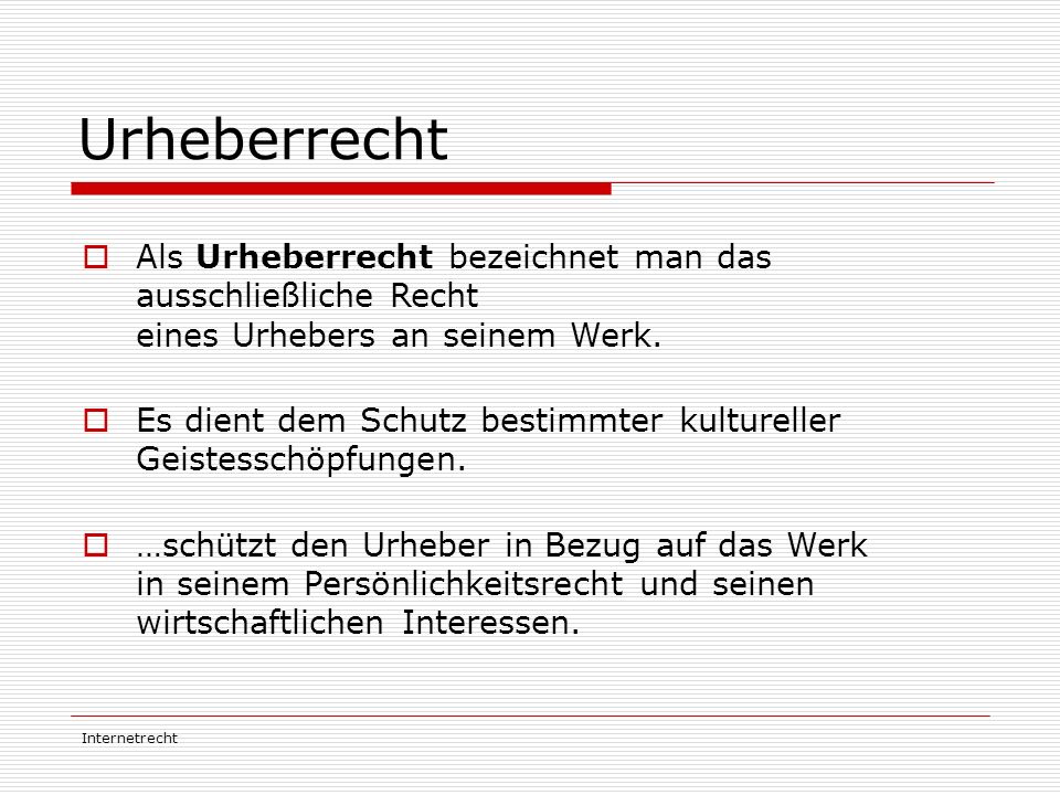 Urheberrecht Als Urheberrecht bezeichnet man das ausschließliche Recht eines Urhebers an seinem Werk.