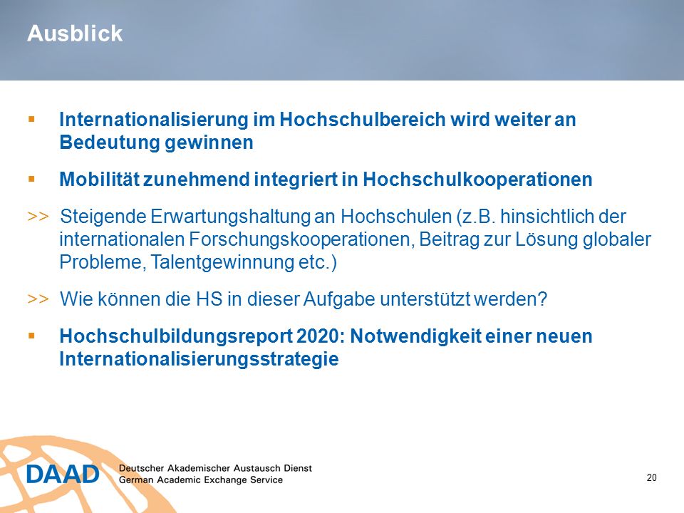 Ausblick Internationalisierung im Hochschulbereich wird weiter an Bedeutung gewinnen. Mobilität zunehmend integriert in Hochschulkooperationen.