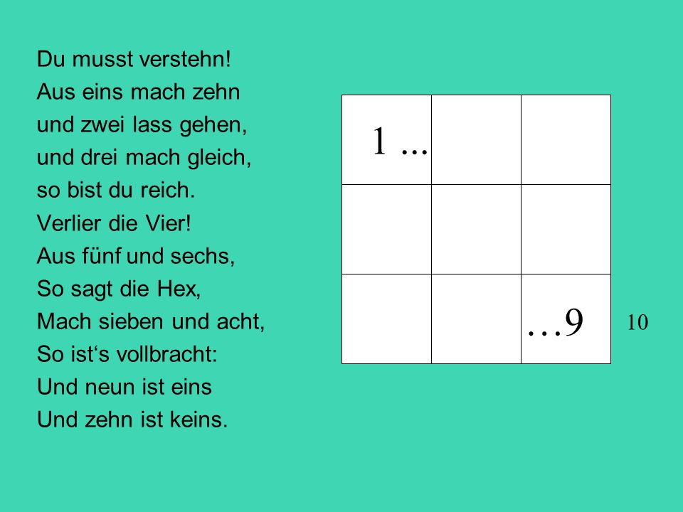 1 ... …9 Du musst verstehn! Aus eins mach zehn und zwei lass gehen,
