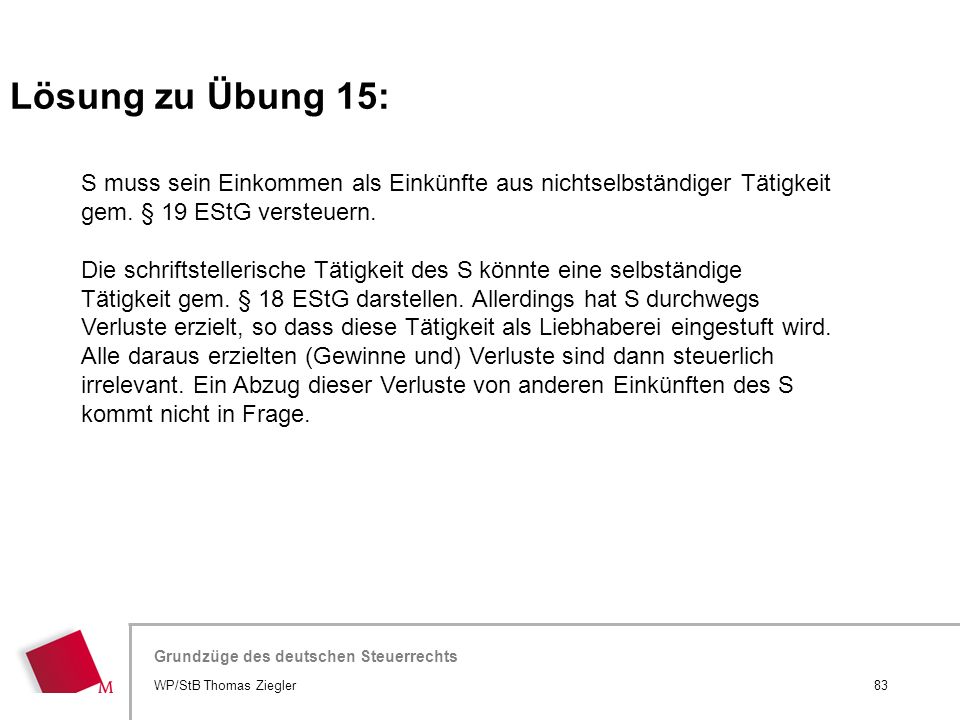 Lösung zu Übung 15: S muss sein Einkommen als Einkünfte aus nichtselbständiger Tätigkeit gem. § 19 EStG versteuern.