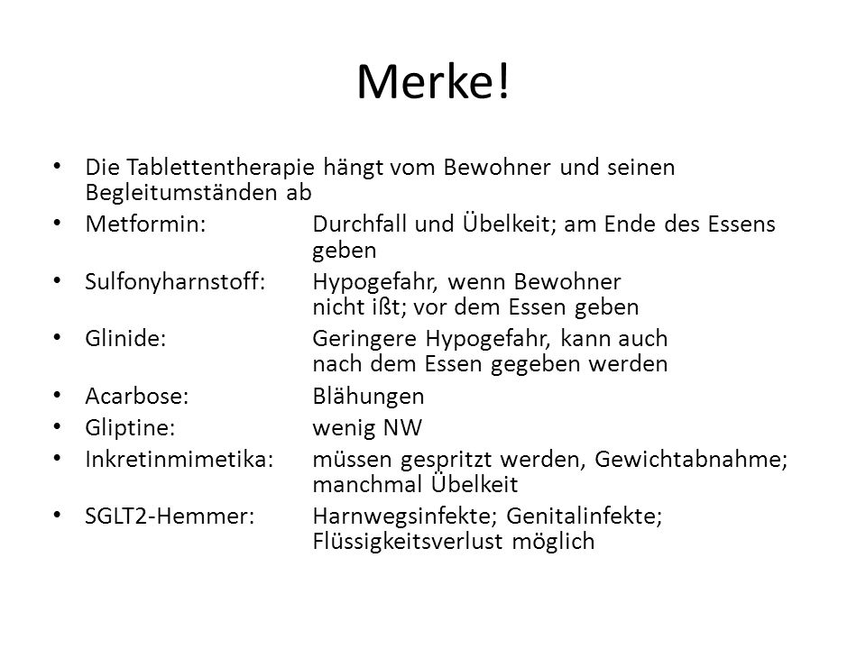 Merke! Die Tablettentherapie hängt vom Bewohner und seinen Begleitumständen ab. Metformin: Durchfall und Übelkeit; am Ende des Essens geben.