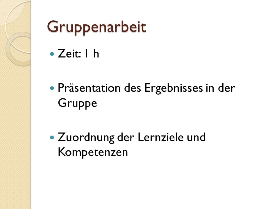 Gruppenarbeit Zeit: 1 h Präsentation des Ergebnisses in der Gruppe