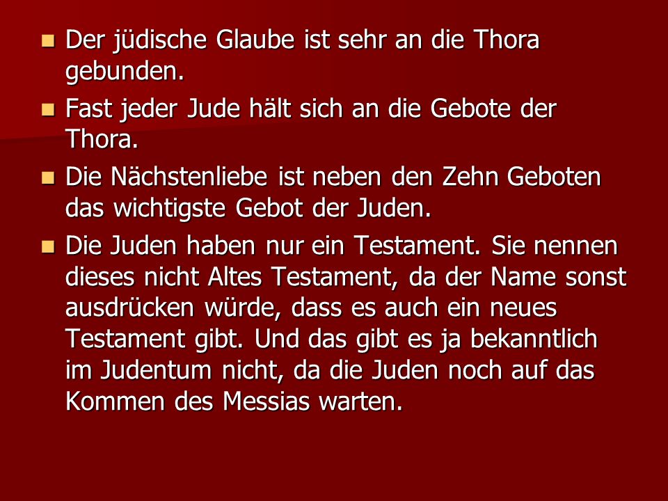 Der jüdische Glaube ist sehr an die Thora gebunden.