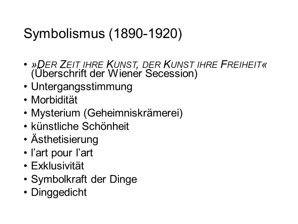 Symbolismus ( ) »Der Zeit ihre Kunst, der Kunst ihre Freiheit« (Überschrift der Wiener Secession)