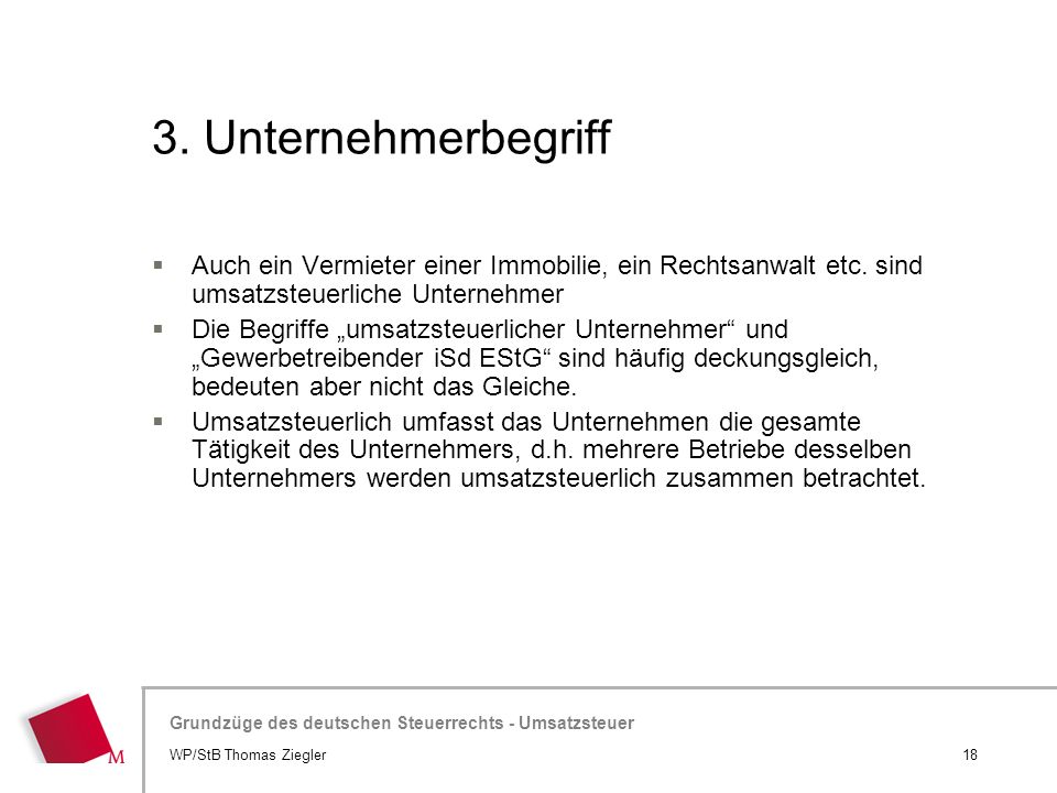 3. Unternehmerbegriff Auch ein Vermieter einer Immobilie, ein Rechtsanwalt etc. sind umsatzsteuerliche Unternehmer.