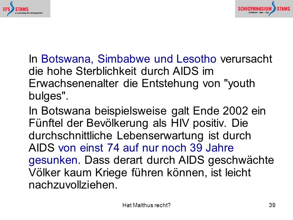 In Botswana, Simbabwe und Lesotho verursacht die hohe Sterblichkeit durch AIDS im Erwachsenenalter die Entstehung von youth bulges .