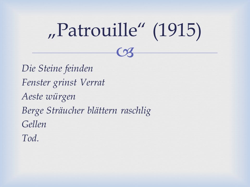 „Patrouille (1915) Die Steine feinden Fenster grinst Verrat Aeste würgen Berge Sträucher blättern raschlig Gellen Tod.