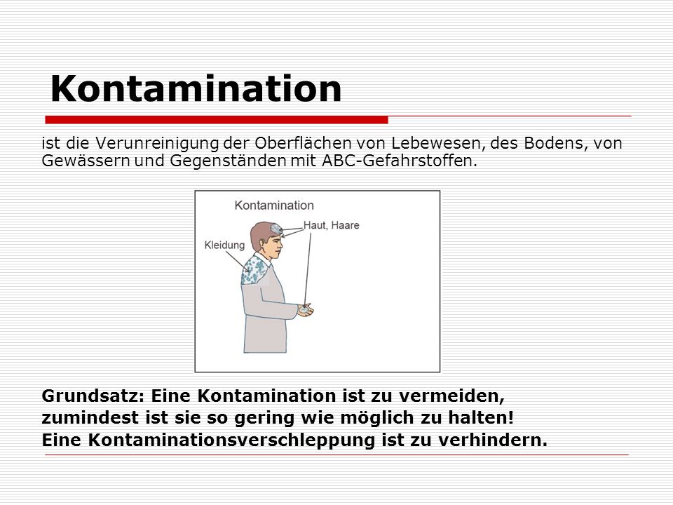 Kontamination ist die Verunreinigung der Oberflächen von Lebewesen, des Bodens, von Gewässern und Gegenständen mit ABC-Gefahrstoffen.