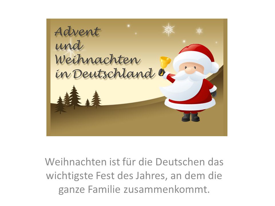 Weihnachten ist für die Deutschen das wichtigste Fest des Jahres, an dem die ganze Familie zusammenkommt.