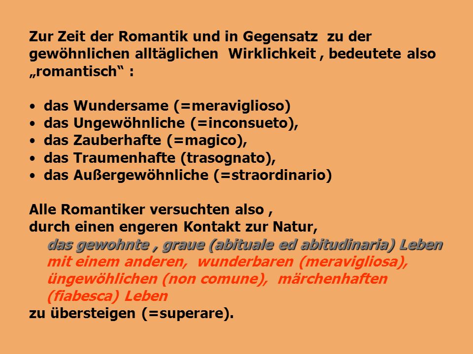 Zur Zeit der Romantik und in Gegensatz zu der gewöhnlichen alltäglichen Wirklichkeit , bedeutete also „romantisch :