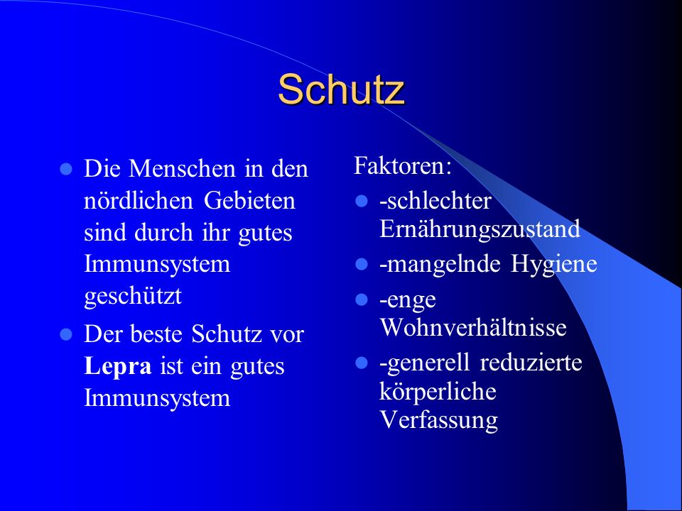 Schutz Die Menschen in den nördlichen Gebieten sind durch ihr gutes Immunsystem geschützt. Der beste Schutz vor Lepra ist ein gutes Immunsystem.