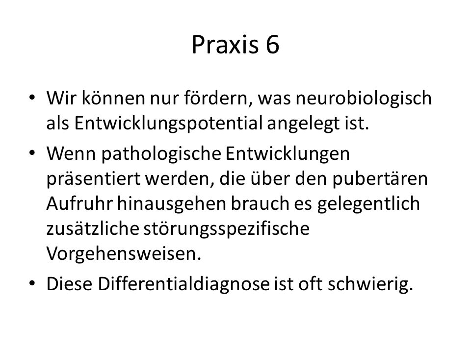 Praxis 6 Wir können nur fördern, was neurobiologisch als Entwicklungspotential angelegt ist.