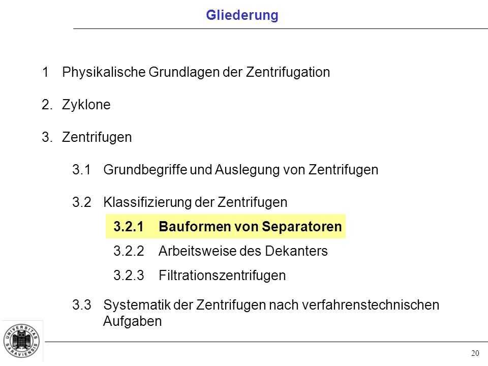 Gliederung 1 Physikalische Grundlagen der Zentrifugation. 2. Zyklone. 3. Zentrifugen. 3.1 Grundbegriffe und Auslegung von Zentrifugen.