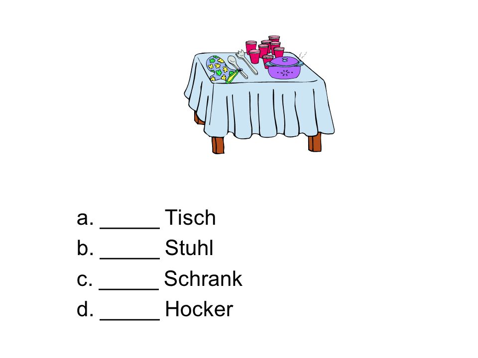 a. _____ Tisch b. _____ Stuhl c. _____ Schrank d. _____ Hocker
