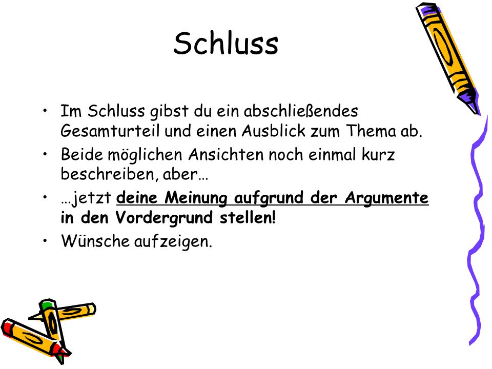 Schluss Im Schluss gibst du ein abschließendes Gesamturteil und einen Ausblick zum Thema ab.