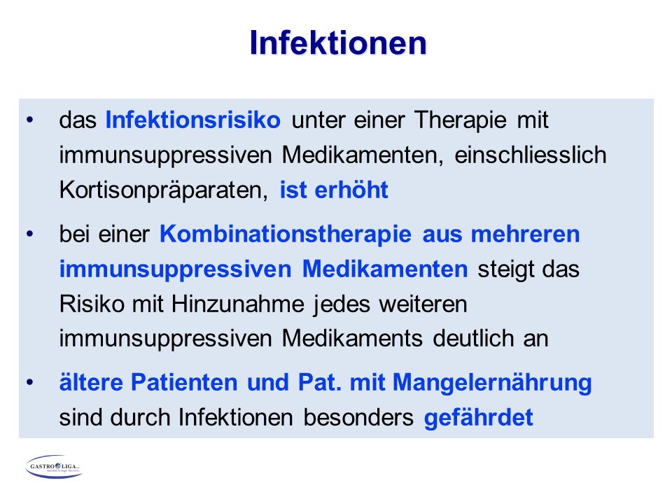 Infektionen das Infektionsrisiko unter einer Therapie mit immunsuppressiven Medikamenten, einschliesslich Kortisonpräparaten, ist erhöht.
