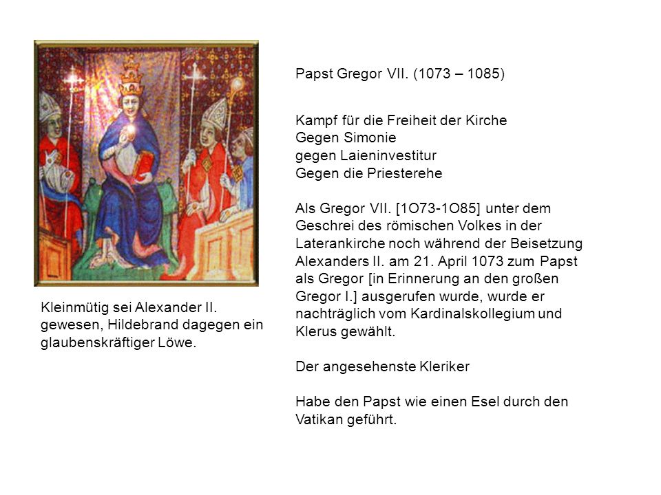 Papst Gregor VII. (1073 – 1085) Kampf für die Freiheit der Kirche. Gegen Simonie. gegen Laieninvestitur.