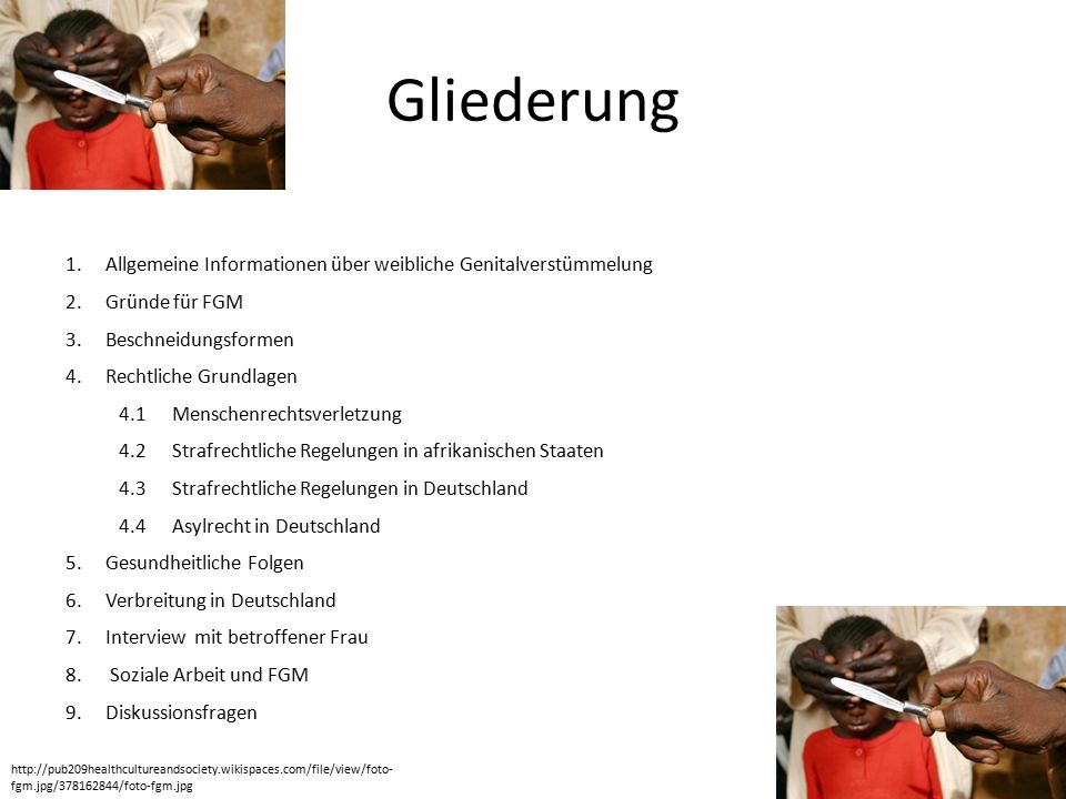 Gliederung Allgemeine Informationen über weibliche Genitalverstümmelung. Gründe für FGM. Beschneidungsformen.