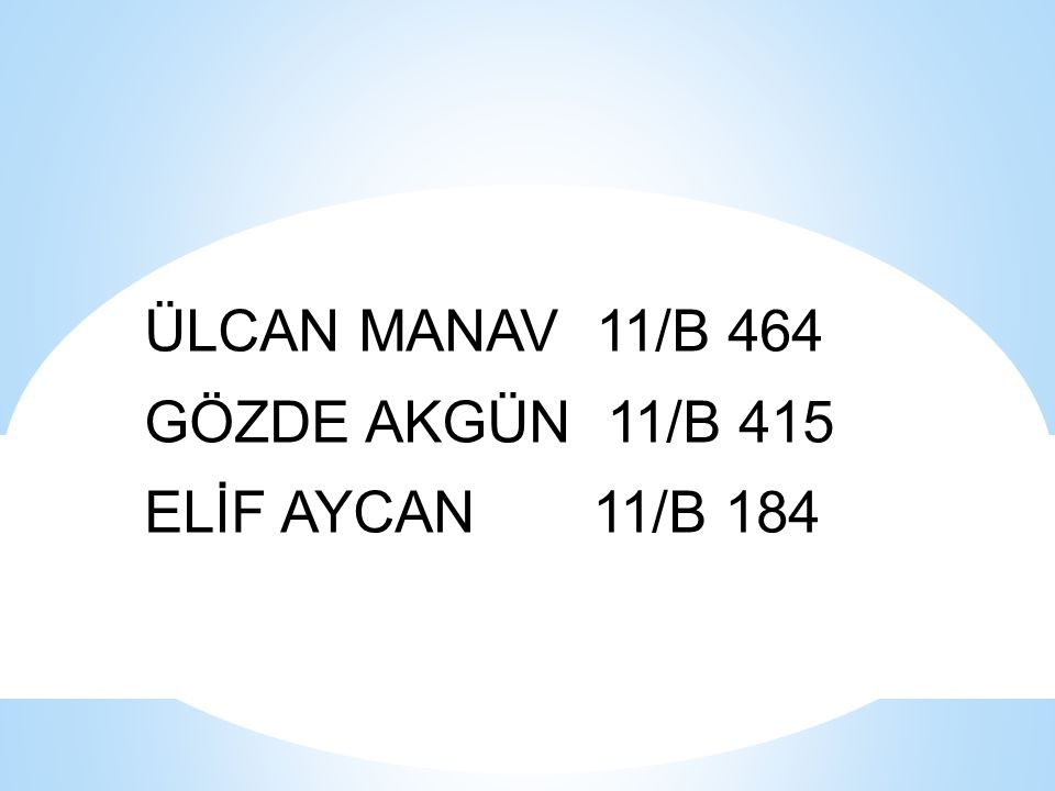 ÜLCAN MANAV 11/B 464 GÖZDE AKGÜN 11/B 415 ELİF AYCAN 11/B 184