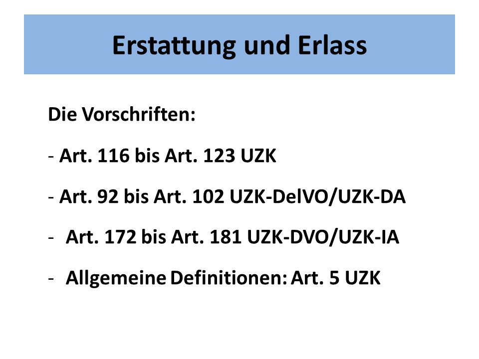 Erstattung und Erlass Die Vorschriften: - Art. 116 bis Art. 123 UZK